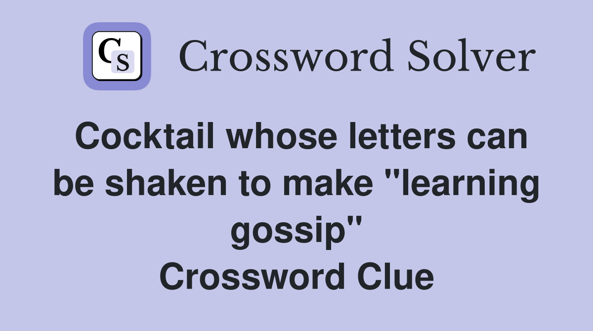 Cocktail whose letters can be shaken to make "learning gossip